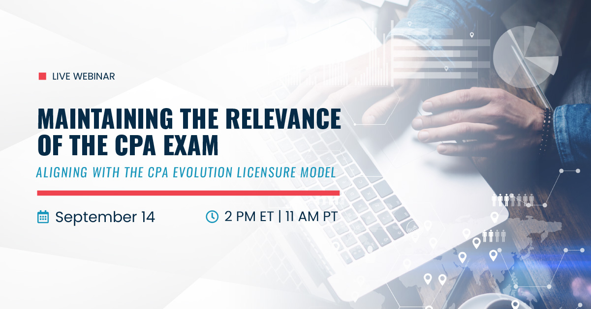 Maintaining the Relevance of the CPA Exam - Aligning With the CPA Evolution Licensure Model | Sept 14 | 2 pm ET | 11 am PT