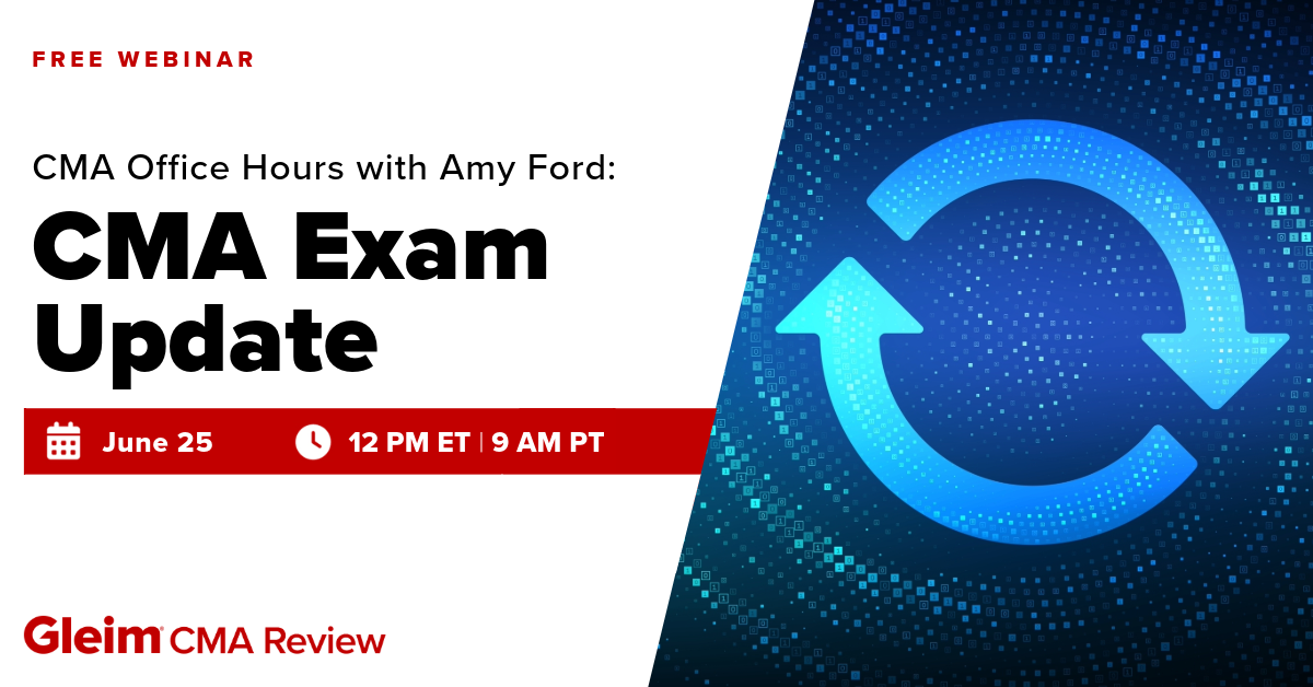 Free Webinar | CMA Office Hours with Amy Ford: CMA Exam Update | June 25th, 12 PM ET, 9 AM PT | Gleim CMA Review
