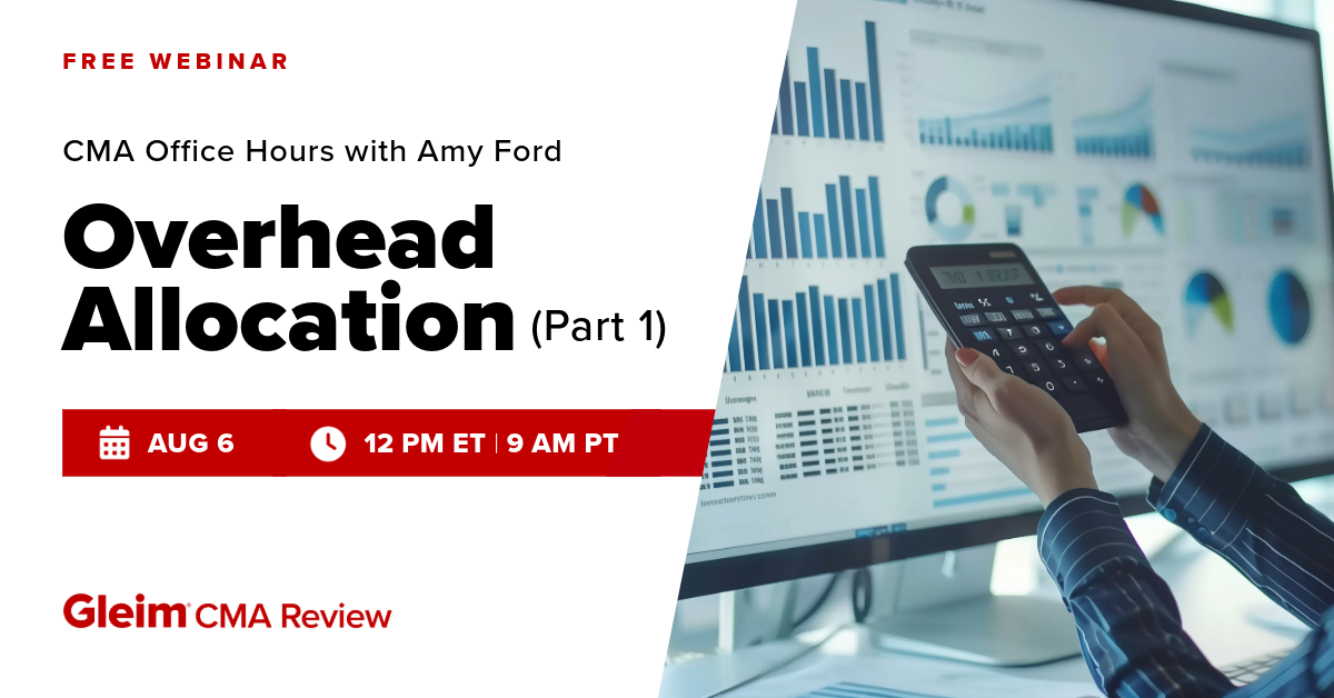 Free Webinar | CMA Office Hours with Amy Ford: Overhead Allocation | August 6th, 12 PM ET 9 AM PT | Gleim CMA Review