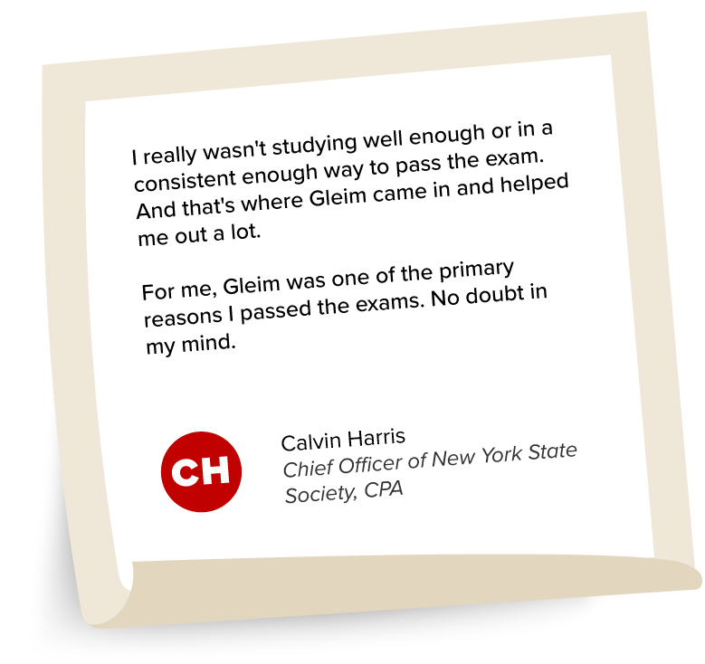 Calvin Harris's Testimonial: "I really wasn't studying well enough or in a consistent enough way to pass the exam. And that's where Gleim came in and helped me out a lot. For me, Gleim was one of the primary reasons I passed the exams. No doubt in my mind."