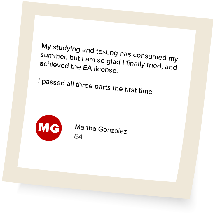 Martha Gonzalez's Testimonial: "My studying and testing has consumed my summer, but I am so glad I finally tried, and achieved the EA license. I passed all three parts the first time."